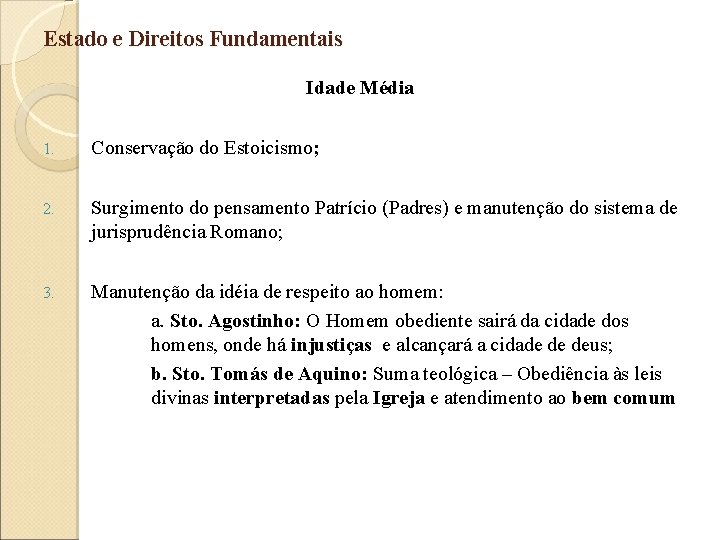 Estado e Direitos Fundamentais Idade Média 1. Conservação do Estoicismo; 2. Surgimento do pensamento