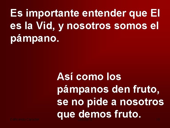 Es importante entender que El es la Vid, y nosotros somos el pámpano. Edificando