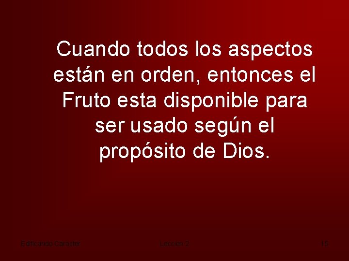 Cuando todos los aspectos están en orden, entonces el Fruto esta disponible para ser