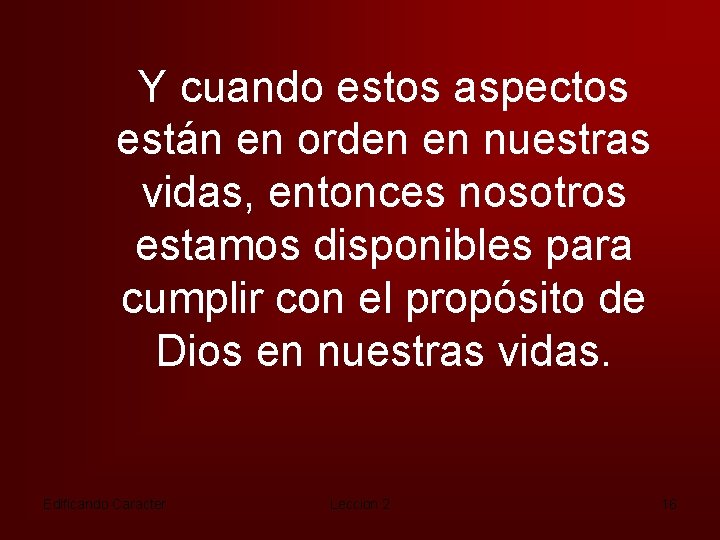 Y cuando estos aspectos están en orden en nuestras vidas, entonces nosotros estamos disponibles