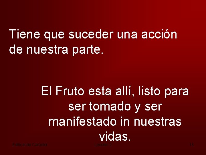 Tiene que suceder una acción de nuestra parte. El Fruto esta allí, listo para