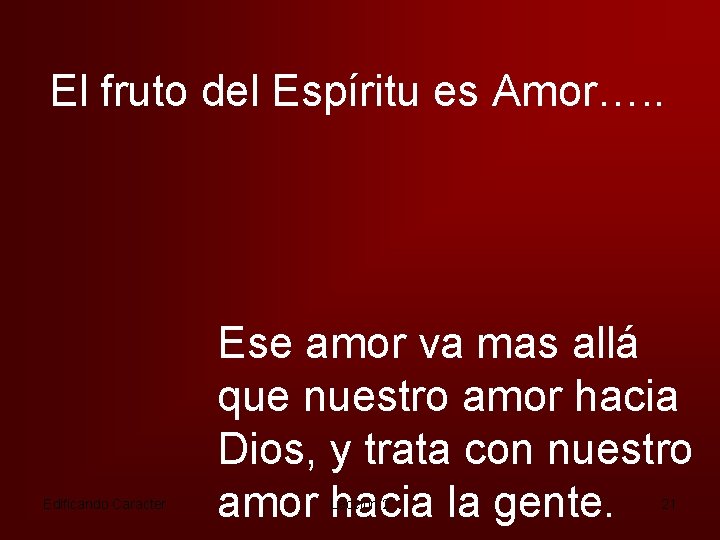 El fruto del Espíritu es Amor…. . Edificando Caracter Ese amor va mas allá