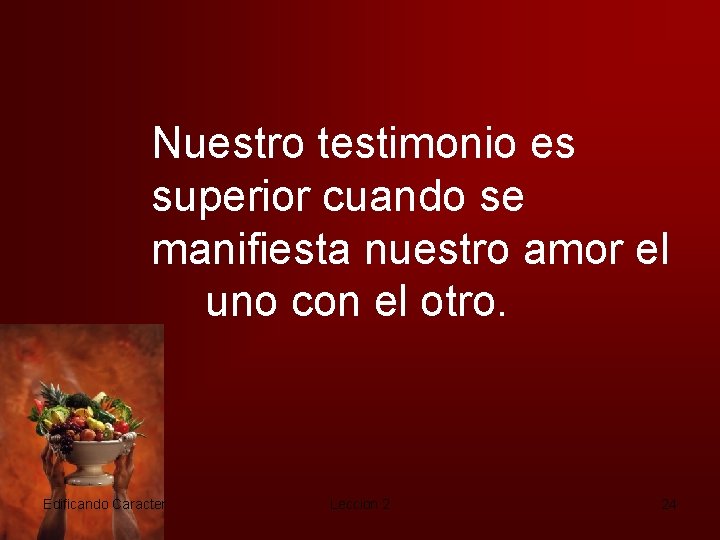 Nuestro testimonio es superior cuando se manifiesta nuestro amor el uno con el otro.
