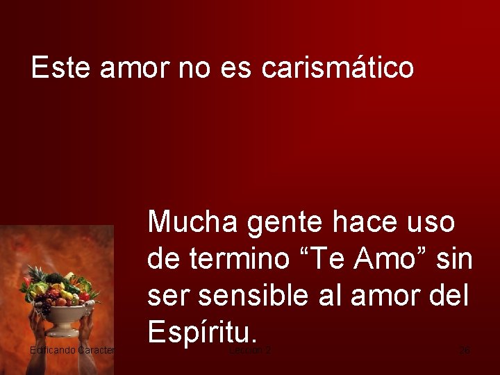 Este amor no es carismático Edificando Caracter Mucha gente hace uso de termino “Te