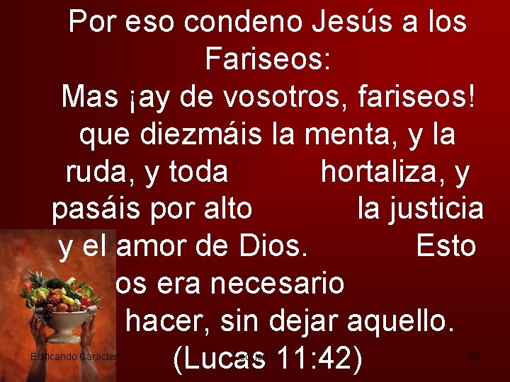 Por eso condeno Jesús a los Fariseos: Mas ¡ay de vosotros, fariseos! que diezmáis