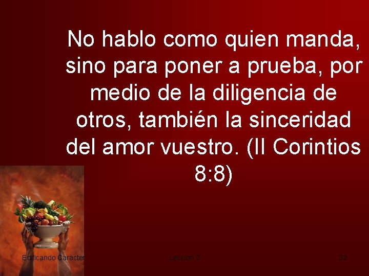 No hablo como quien manda, sino para poner a prueba, por medio de la