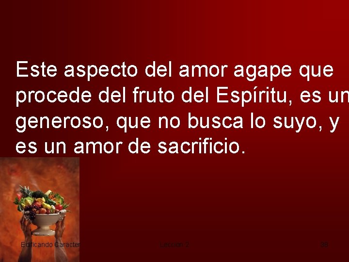 Este aspecto del amor agape que procede del fruto del Espíritu, es un generoso,