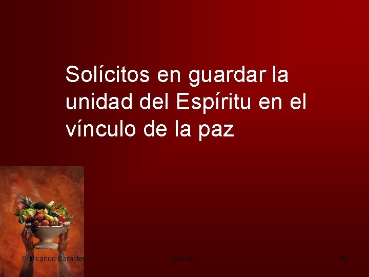Solícitos en guardar la unidad del Espíritu en el vínculo de la paz Edificando