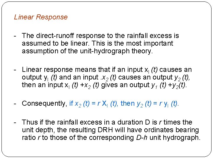 Linear Response - The direct-runoff response to the rainfall excess is assumed to be