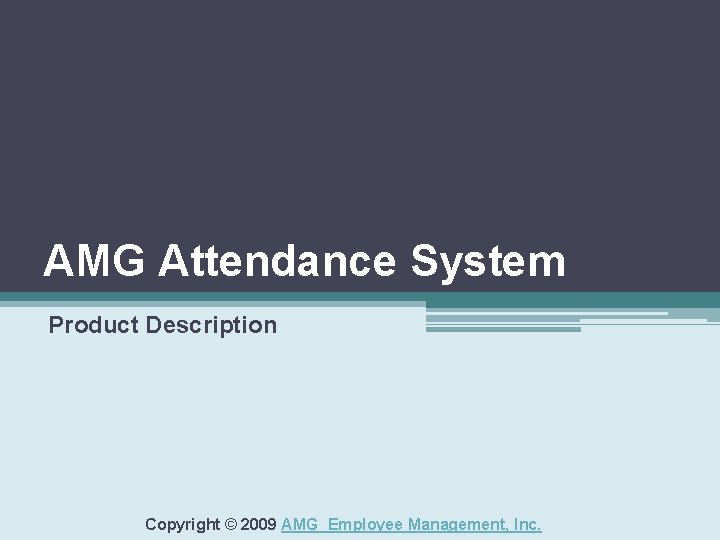 AMG Attendance System Product Description Copyright © 2009 AMG Employee Management, Inc. 