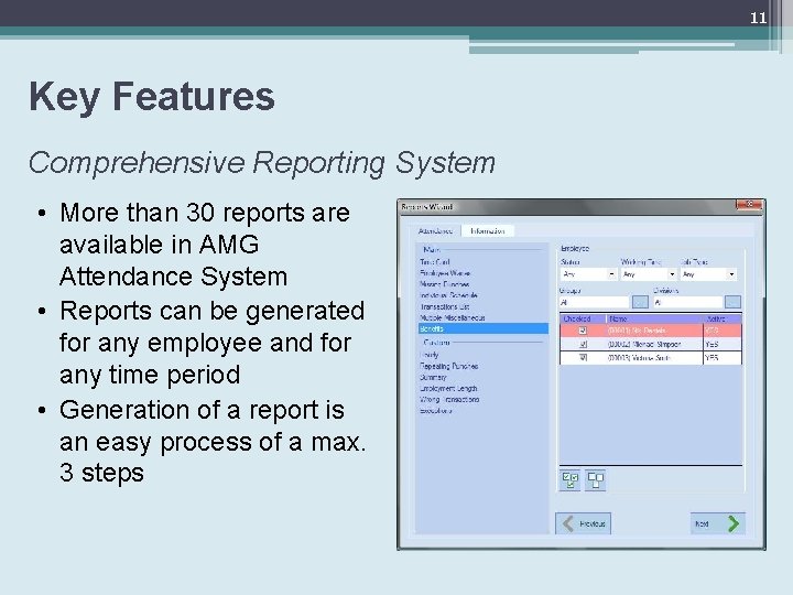 11 Key Features Comprehensive Reporting System • More than 30 reports are available in