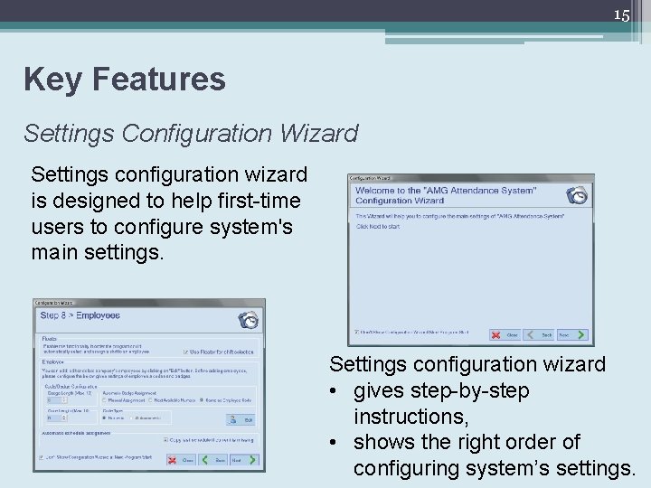 15 Key Features Settings Configuration Wizard Settings configuration wizard is designed to help first-time