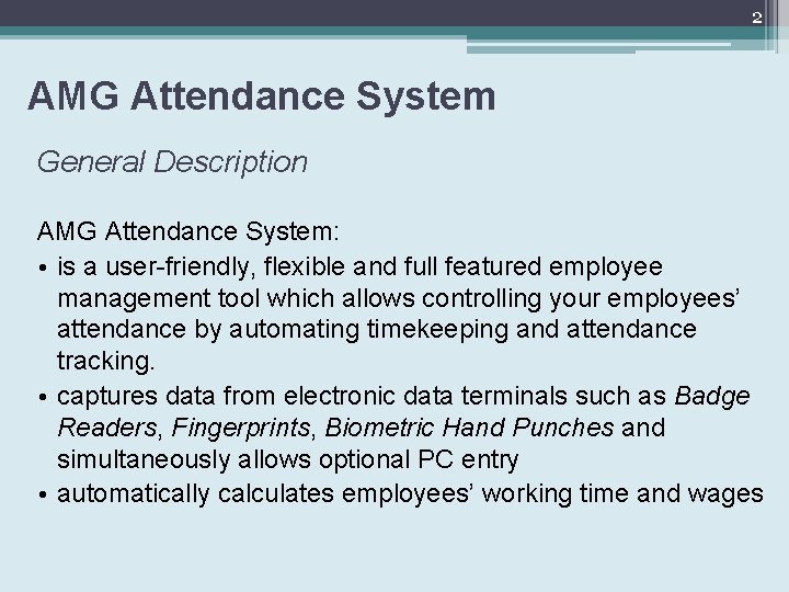 2 AMG Attendance System General Description AMG Attendance System: • is a user-friendly, flexible