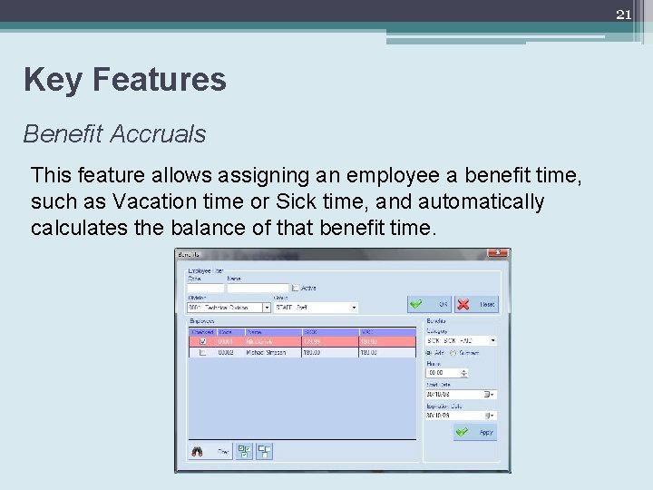 21 Key Features Benefit Accruals This feature allows assigning an employee a benefit time,