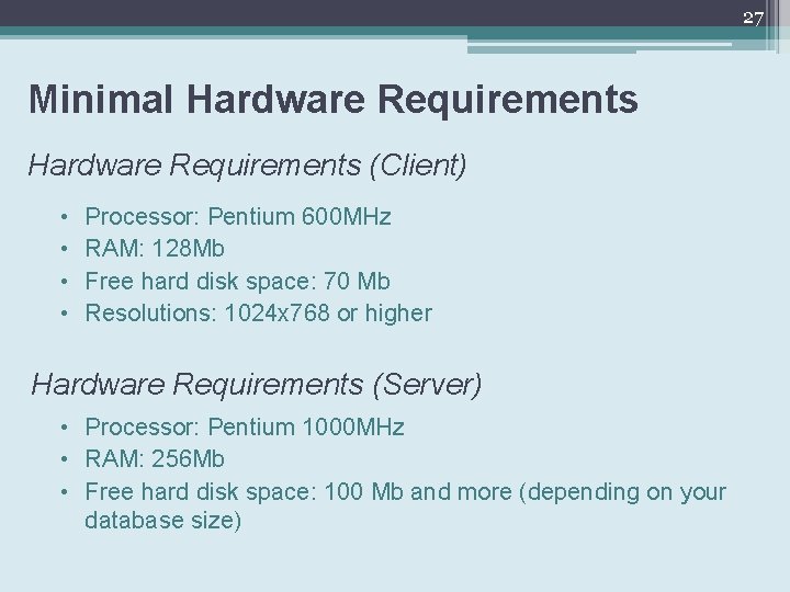 27 Minimal Hardware Requirements (Client) • • Processor: Pentium 600 MHz RAM: 128 Mb