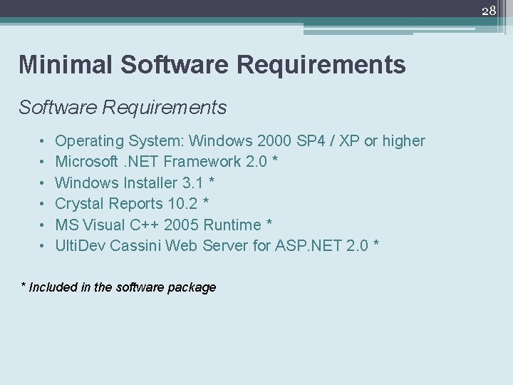 28 Minimal Software Requirements • • • Operating System: Windows 2000 SP 4 /