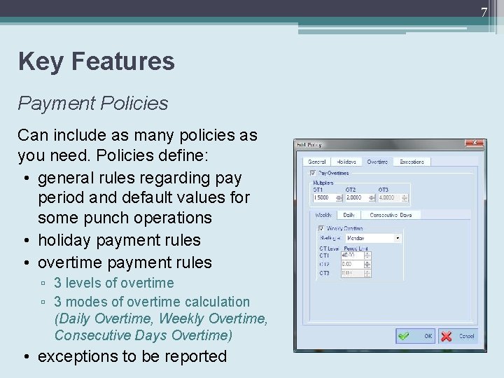 7 Key Features Payment Policies Can include as many policies as you need. Policies