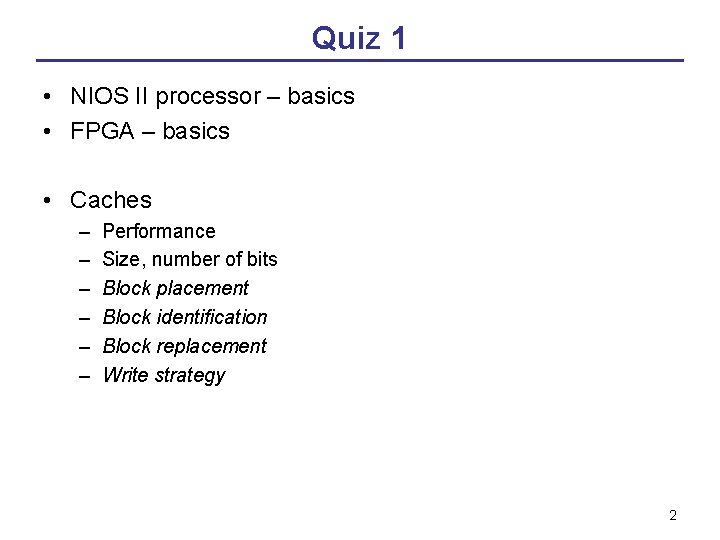 Quiz 1 • NIOS II processor – basics • FPGA – basics • Caches