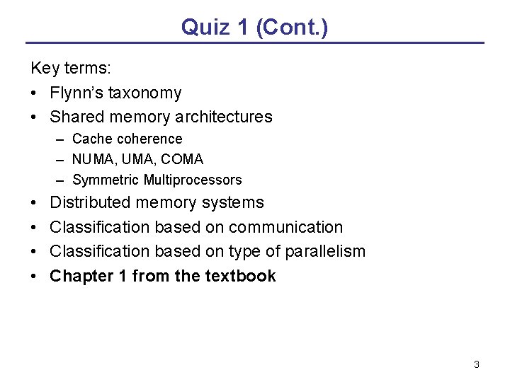 Quiz 1 (Cont. ) Key terms: • Flynn’s taxonomy • Shared memory architectures –