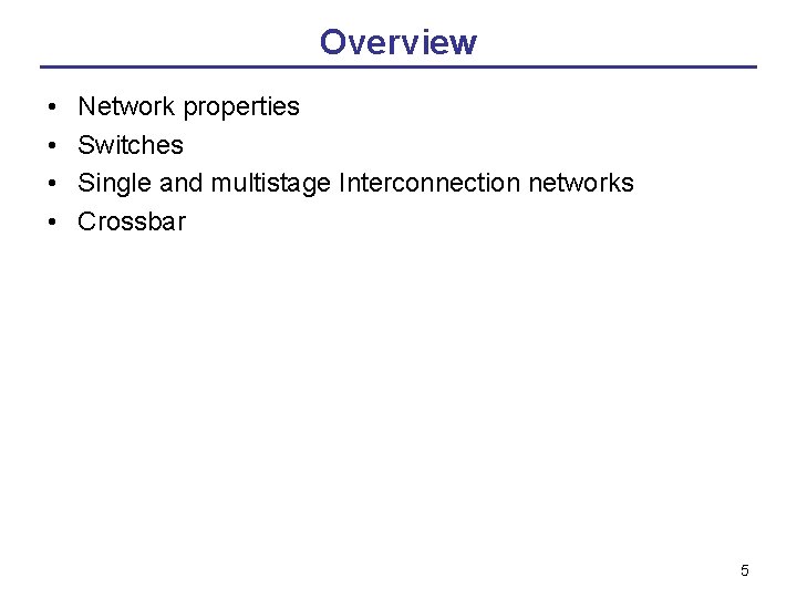 Overview • • Network properties Switches Single and multistage Interconnection networks Crossbar 5 