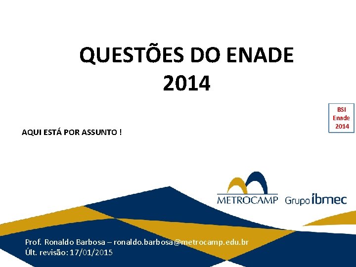 QUESTÕES DO ENADE 2014 AQUI ESTÁ POR ASSUNTO ! Prof. Ronaldo Barbosa – ronaldo.
