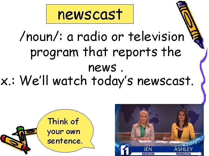 newscast /noun/: a radio or television program that reports the news. Ex. : We’ll