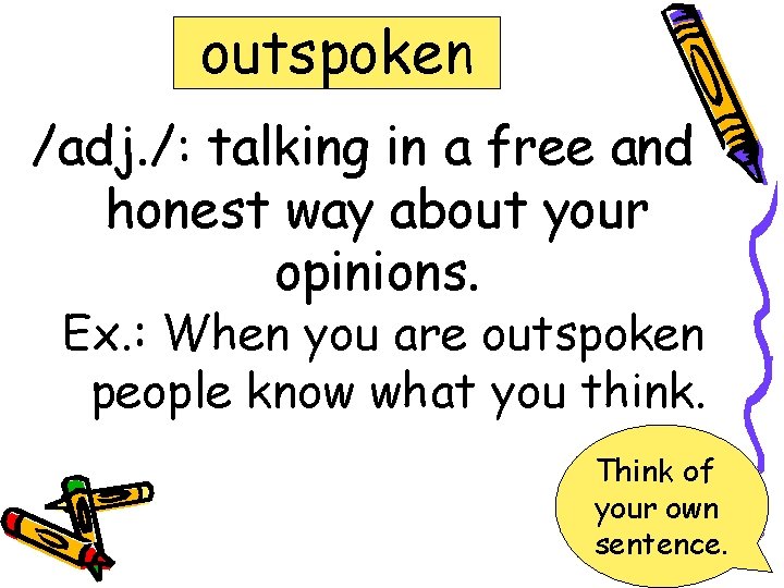 outspoken /adj. /: talking in a free and honest way about your opinions. Ex.