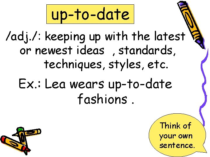 up-to-date /adj. /: keeping up with the latest or newest ideas , standards, techniques,