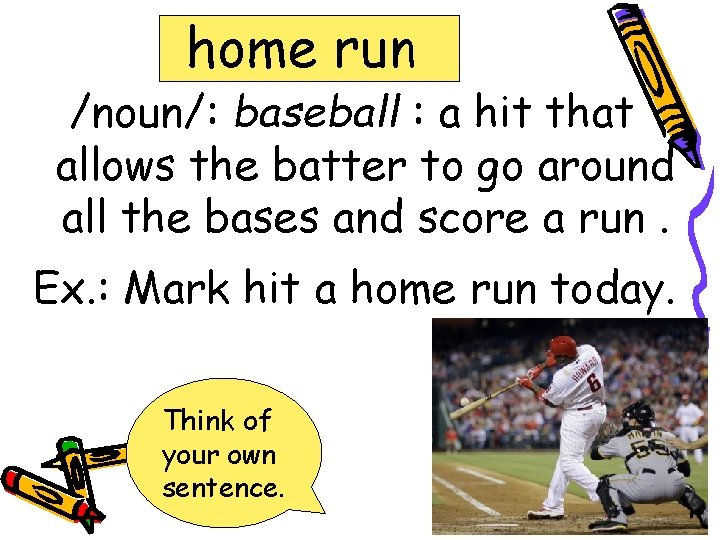 home run /noun/: baseball : a hit that allows the batter to go around