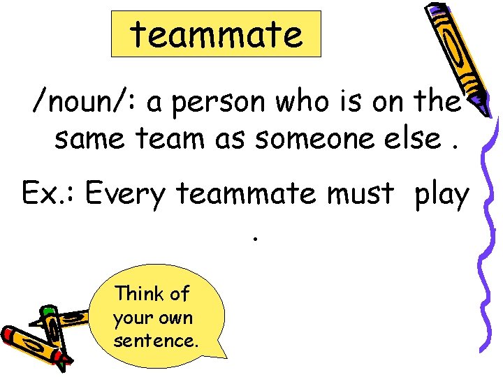 teammate /noun/: a person who is on the same team as someone else. Ex.