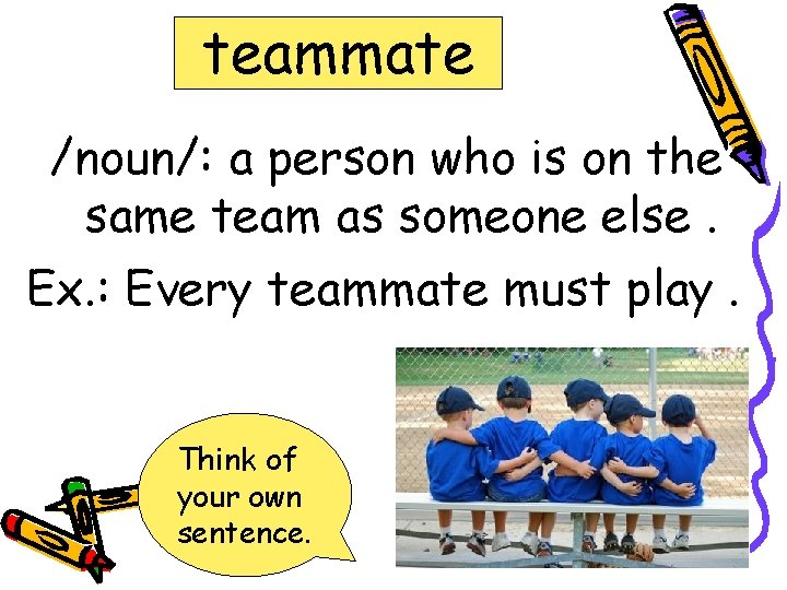 teammate /noun/: a person who is on the same team as someone else. Ex.