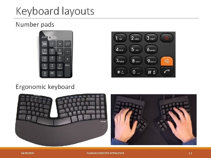 Keyboard layouts Number pads Ergonomic keyboard 10/30/2020 HUMAN-COMPUTER INTERACTION 12 