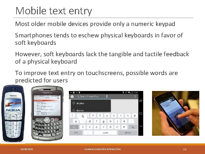 Mobile text entry Most older mobile devices provide only a numeric keypad Smartphones tends