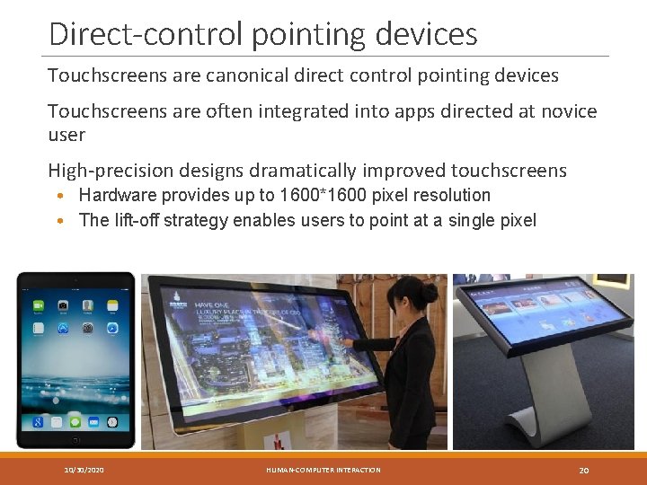 Direct-control pointing devices Touchscreens are canonical direct control pointing devices Touchscreens are often integrated