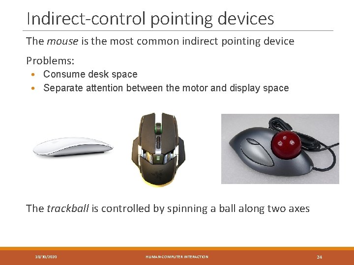 Indirect-control pointing devices The mouse is the most common indirect pointing device Problems: •