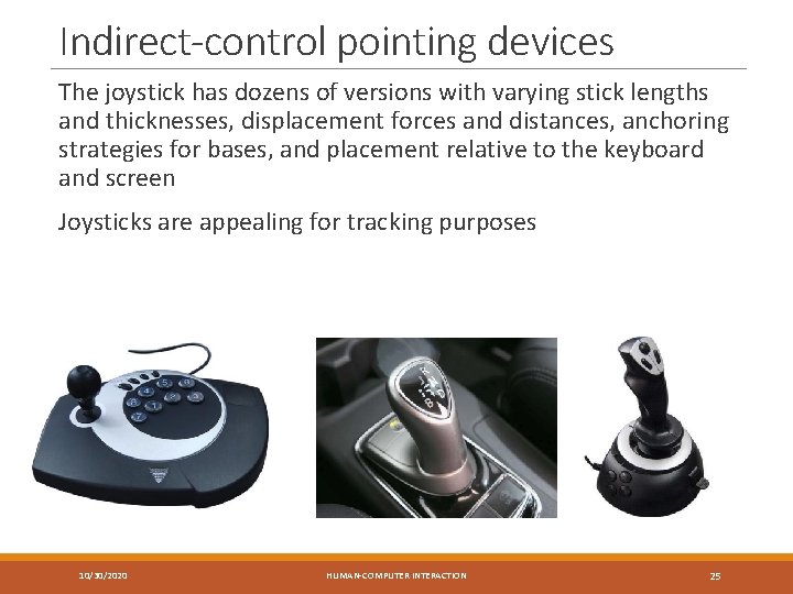 Indirect-control pointing devices The joystick has dozens of versions with varying stick lengths and