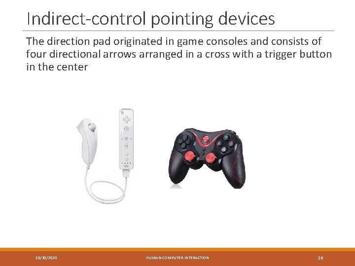 Indirect-control pointing devices The direction pad originated in game consoles and consists of four