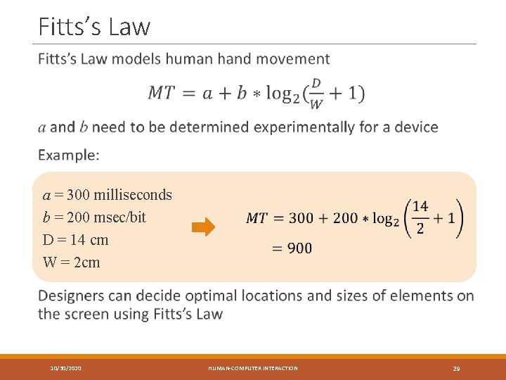 Fitts’s Law a = 300 milliseconds b = 200 msec/bit D = 14 cm