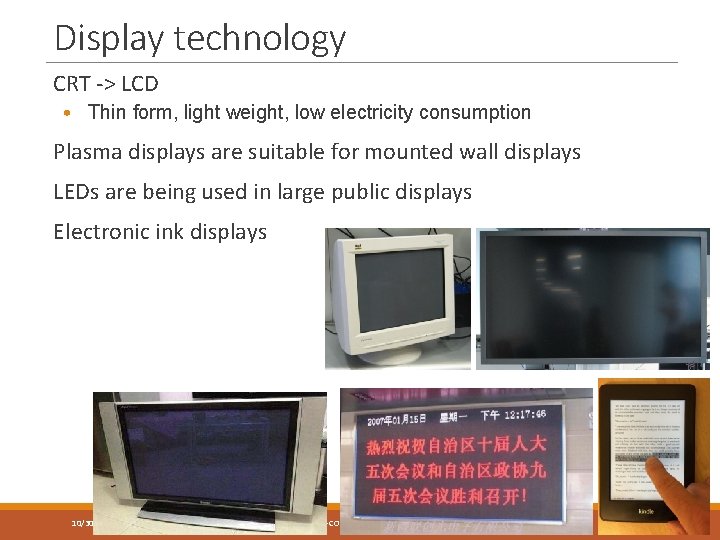 Display technology CRT -> LCD • Thin form, light weight, low electricity consumption Plasma