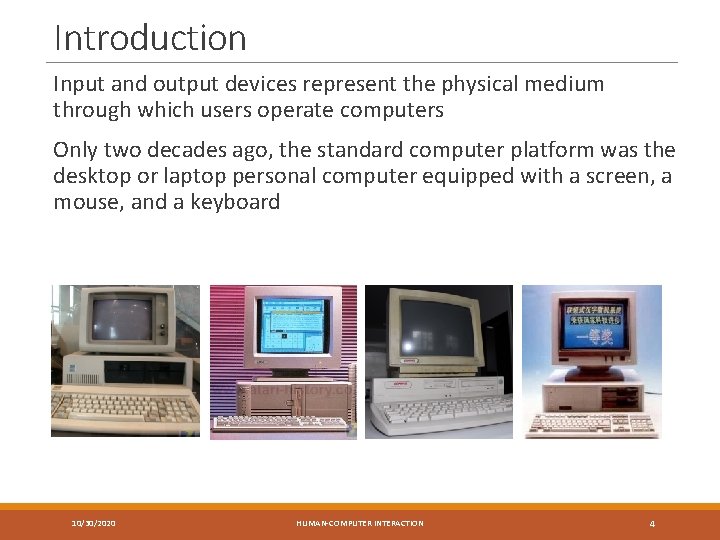 Introduction Input and output devices represent the physical medium through which users operate computers