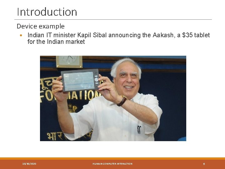 Introduction Device example • Indian IT minister Kapil Sibal announcing the Aakash, a $35