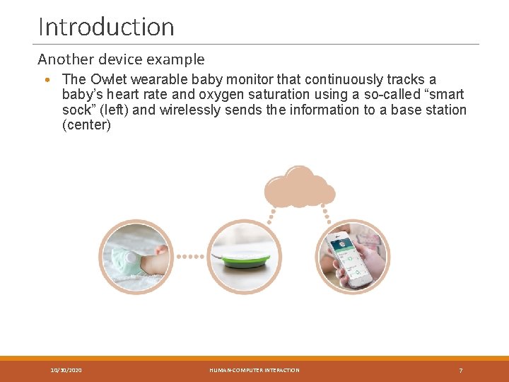 Introduction Another device example • The Owlet wearable baby monitor that continuously tracks a