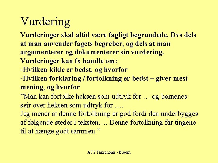 Vurderinger skal altid være fagligt begrundede. Dvs dels at man anvender fagets begreber, og