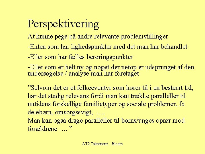 Perspektivering At kunne pege på andre relevante problemstillinger -Enten som har lighedspunkter med det