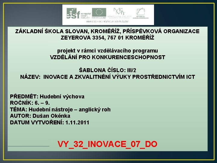 ZÁKLADNÍ ŠKOLA SLOVAN, KROMĚŘÍŽ, PŘÍSPĚVKOVÁ ORGANIZACE ZEYEROVA 3354, 767 01 KROMĚŘÍŽ projekt v rámci