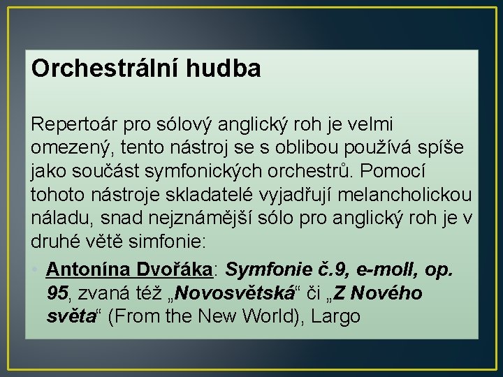 Orchestrální hudba Repertoár pro sólový anglický roh je velmi omezený, tento nástroj se s