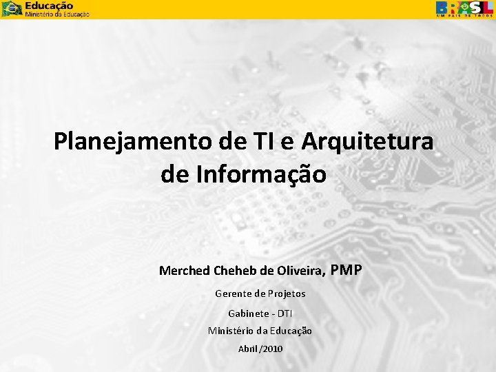 Planejamento de TI e Arquitetura de Informação Merched Cheheb de Oliveira, PMP Gerente de