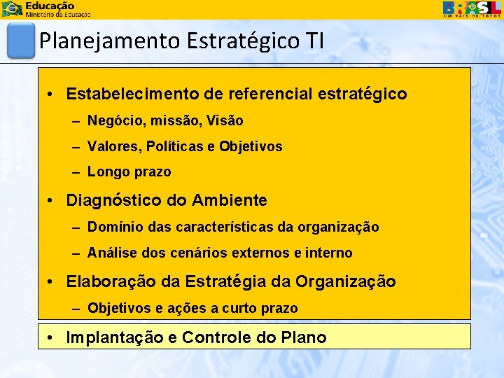 Planejamento Estratégico TI • Estabelecimento de referencial estratégico – Negócio, missão, Visão – Valores,