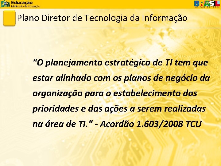 Plano Diretor de Tecnologia da Informação “O planejamento estratégico de TI tem que estar