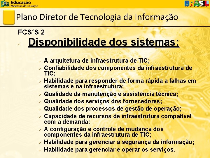 Plano Diretor de Tecnologia da Informação FCS´S 2 ü Disponibilidade dos sistemas: ü ü